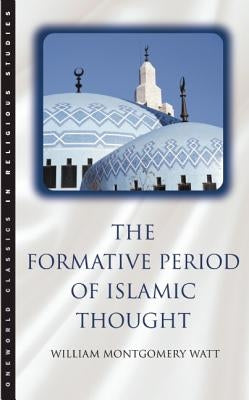The Formative Period of Islamic Thought Paperback ONEWorld