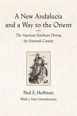 A New Andalucia and a Way to the Orient: The American Southeast During the Sixteenth Century Paperback LSU Press