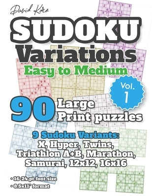 David Karn Sudoku Variations - Easy to Medium Vol 1: 90 Large Print Puzzles - 9 Sudoku Variants: X, Hyper, Twins, Triathlon A+B, Marathon, Samurai, 12 Paperback Independently Published