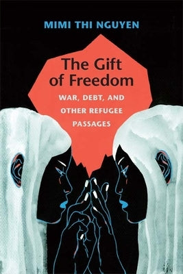 The Gift of Freedom: War, Debt, and Other Refugee Passages Paperback Duke University Press