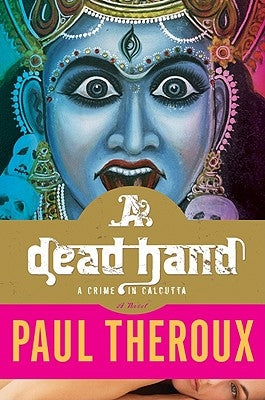 A Dead Hand: A Crime in Calcutta by Theroux, Paul
