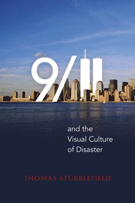 9/11 and the Visual Culture of Disaster by Stubblefield, Thomas