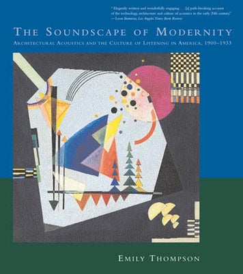 The Soundscape of Modernity: Architectural Acoustics and the Culture of Listening in America, 1900-1933 Paperback MIT Press