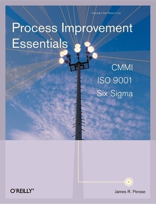 Process Improvement Essentials: CMMI, Six Sigma, and ISO 9001 Paperback O'Reilly Media