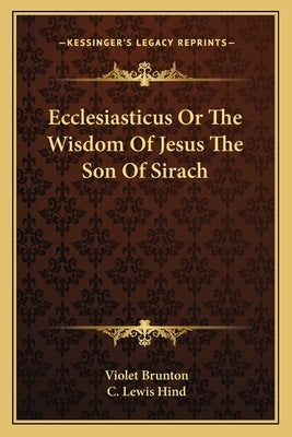 Ecclesiasticus or the Wisdom of Jesus the Son of Sirach Paperback Kessinger Publishing