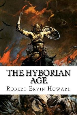 The Hyborian Age: Robert Ervin Howard Paperback Createspace Independent Publishing Platform
