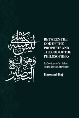 Between the God of the Prophets and the God of the Philosophers: Reflections of an Athari on the Divine Attributes Paperback Independently Published