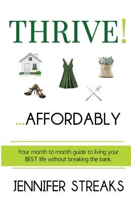 Thrive! ... Affordably: Your month-to-month guide to living your BEST life without breaking the bank. Paperback Streaks of Wisdom LLC