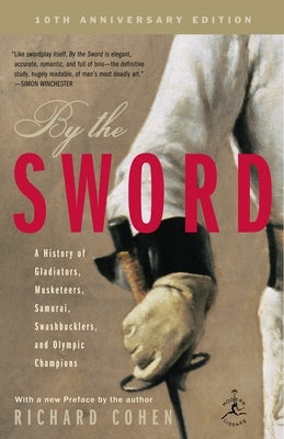 By the Sword: A History of Gladiators, Musketeers, Samurai, Swashbucklers, and Olympic Champions; 10th anniversary edition Paperback Random House Group