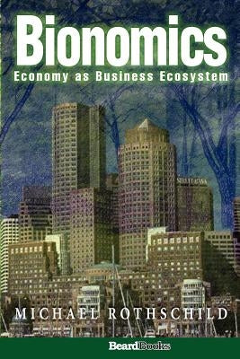Bionomics: Economy as Business Ecosystem Paperback Beard Books