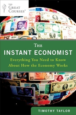 The Instant Economist: Everything You Need to Know about How the Economy Works Paperback Plume Books