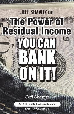 Jeff Shavitz on The Power of Residual Income: You Can Bank On It! Paperback Thinkaha