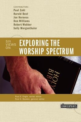 Exploring the Worship Spectrum: 6 Views Paperback Zondervan