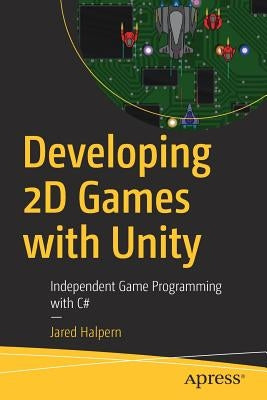Developing 2D Games with Unity: Independent Game Programming with C# Paperback Apress