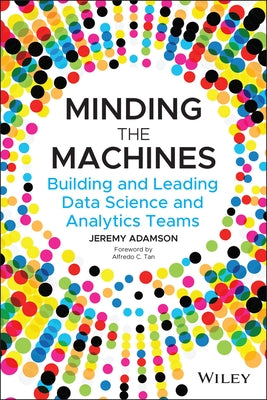 Minding the Machines: Building and Leading Data Science and Analytics Teams Paperback Wiley