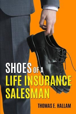 Shoes of a Life Insurance Salesman by Hallam, Thomas E.