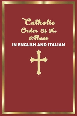 Catholic Order of the Mass in English and Italian: (Red Cover Edition) Paperback Independently Published