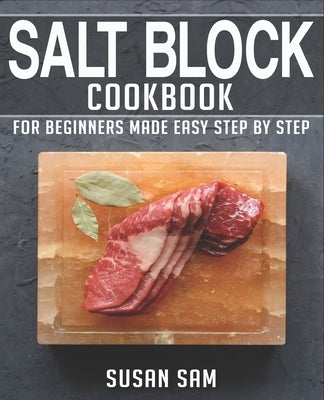 Salt Block Cookbook: Book 1, for Beginners Made Easy Step by Step Paperback Independently Published