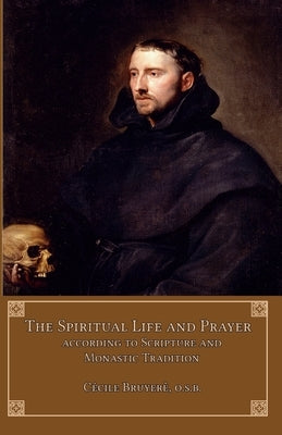 The Spiritual Life and Prayer: According to Holy Scripture and Monastic Tradition Paperback Mediatrix Press