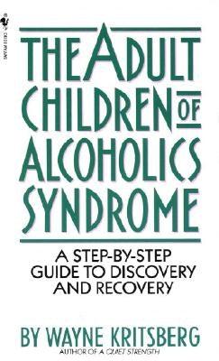Adult Children of Alcoholics Syndrome: A Step by Step Guide to Discovery and Recovery by Kritsberg, Wayne