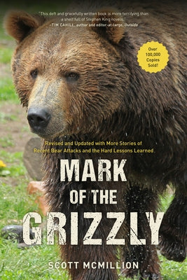 Mark of the Grizzly: Revised And Updated With More Stories Of Recent Bear Attacks And The Hard Lessons Learned, 3rd Edition Lyons Press