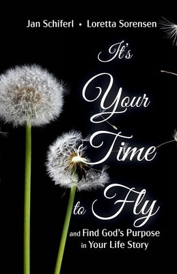 It's Your Time to Fly: and Find God's Purpose for Your Life Story Paperback Two Sisters Press