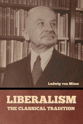 Liberalism: The Classical Tradition Paperback Bibliotech Press