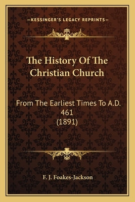 The History Of The Christian Church: From The Earliest Times To A.D. 461 (1891) Paperback Kessinger Publishing
