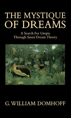 The Mystique of Dreams: A Search for Utopia Through Senoi Dream Theory by Domhoff, G. William