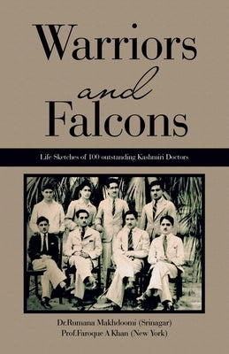 Warriors and Falcons: Life Sketches of 100 outstanding Kashmiri Doctors Paperback Partridge Publishing India