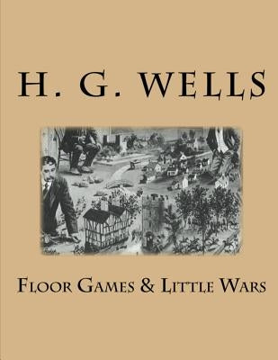 Floor Games & Little Wars Paperback Createspace Independent Publishing Platform