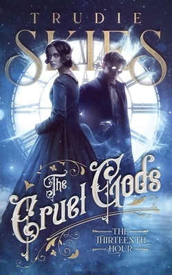 The Thirteenth Hour: Book One of The Cruel Gods Paperback Trudie Skies