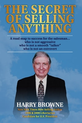 The Secret of Selling Anything: A road map to success for the salesman... who is not aggressive, who is not a "smooth talker," and who is not an extro Paperback Independently Published