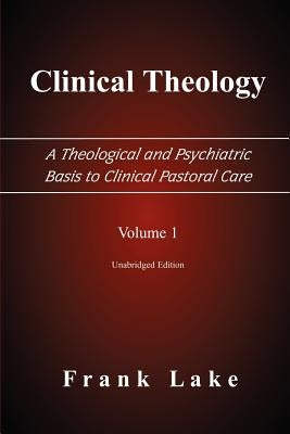 Clinical Theology, a Theological and Psychiatric Basis to Clinical Pastoral Care, Volume 1 Paperback Emeth Press