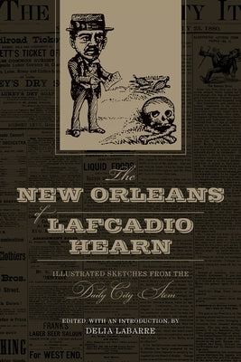 The New Orleans of Lafcadio Hearn: Illustrated Sketches from the Daily City Item Paperback LSU Press