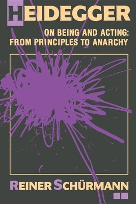 Heidegger on Being and Acting: From Principles to Anarchy Paperback Indiana University Press