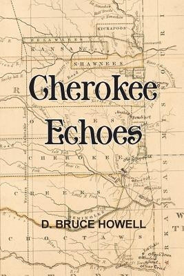 Cherokee Echoes: Tales of Northeastern Oklahoma Paperback Createspace Independent Publishing Platform