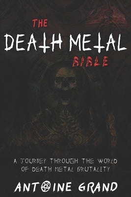 The Death Metal Bible: A Journey Through the World of Death Metal Brutality by Aarseth, Erwann