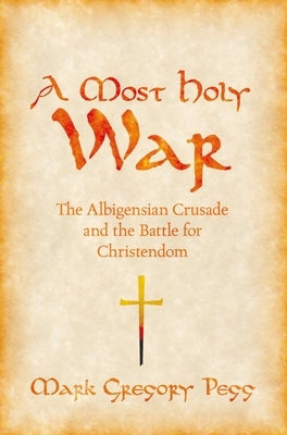 A Most Holy War: The Albigensian Crusade and the Battle for Christendom Paperback Oxford University Press, USA
