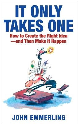 It Only Takes One: How to Create the Right Idea--And Then Make It Happen Paperback Simon & Schuster