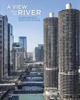 A View from the River: The Chicago Architecture Foundation River Cruise Aboard Chicago's First Lady Cruises Paperback Pomegranate Communications
