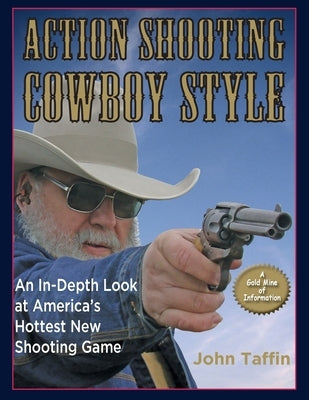 Action Shooting: Cowboy Style: An In-Depth Look at America's Hottest New Shooting Game Paperback Echo Point Books & Media, LLC