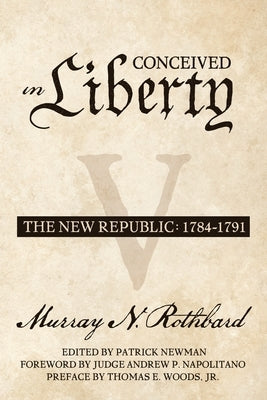 Conceived in Liberty, Volume 5: The New Republic Paperback Ludwig Von Mises Institute
