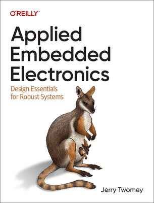 Applied Embedded Electronics: Design Essentials for Robust Systems Paperback O'Reilly Media