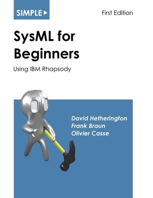 Simple SysML for Beginners: Using IBM Rhapsody Paperback Asatte Press, Inc.