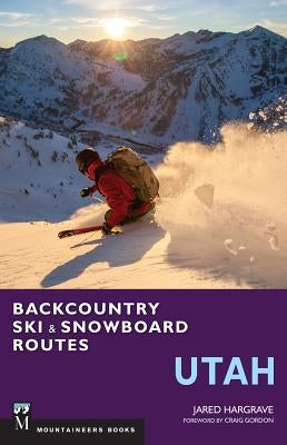 Backcountry Ski & Snowboard Routes: Utah Paperback Mountaineers Books