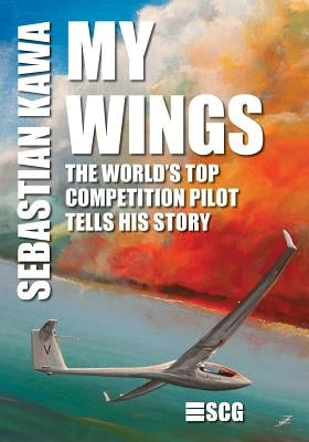 My Wings: The world's top competition pilot tells his story. Paperback Createspace Independent Publishing Platform