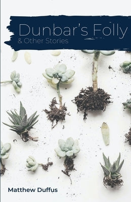Dunbar's Folly and Other Stories Paperback Unsolicited Press