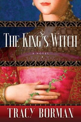 The King's Witch: Frances Gorges Historical Trilogy, Book I Paperback Grove Press