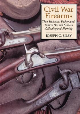 Civil War Firearms: Their Historical Background and Tactical Use Paperback Da Capo Press